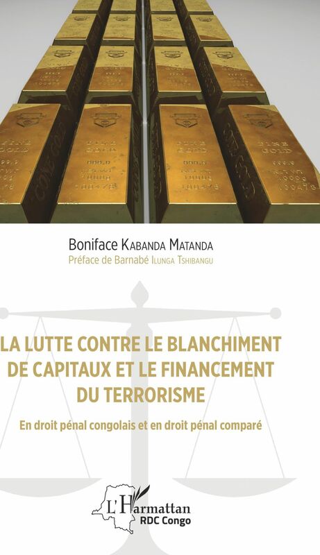 La lutte contre le blanchiment de capitaux et le financement du terrorisme En droit pénal congolais et en droit pénal comparé
