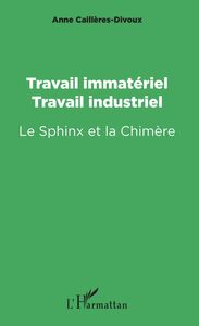 Travail immatériel, travail industriel Le Sphinx et la Chimère