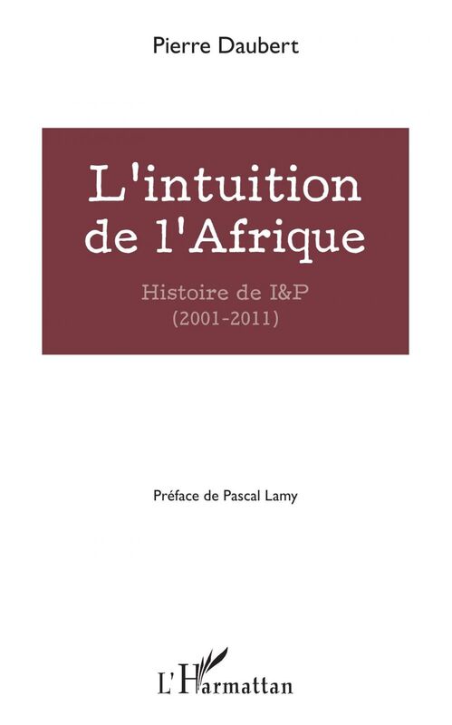 L'intuition de l'Afrique Histoire de I&P (2001-2011)