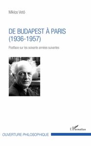 De Budapest à Paris (1936-1957) - Postface sur les soixante années suivantes