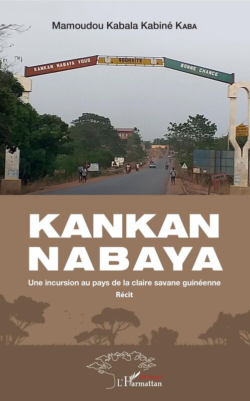 Kankan Nabaya Une incursion au pays de la claire savane guinéenne - Récit