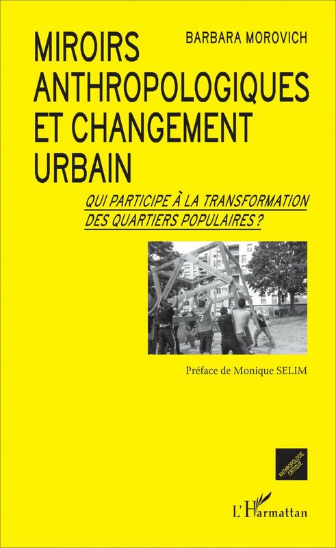 Miroirs anthropologiques et changement urbain Qui participe à la transformation des quartiers populaires ?