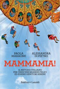 Mammamia! Il metodo italiano per crescere bambini felici ed essere genitori sereni