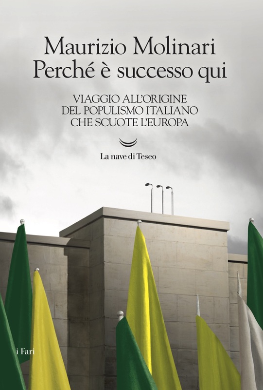 Perché è successo qui Viaggio all’origine del populismo italiano che scuote l’Europa