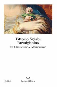 Parmigianino Tra classicismo e manierismo