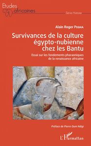 Survivances de la culture égypto-nubienne chez les Bantu Essai sur les fondements pharaoniques de la renaissance africaine
