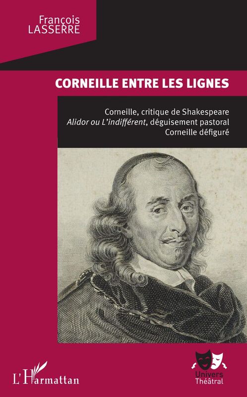 Corneille entre les lignes Corneille, critique de Shakespeare. Alidor ou L'indifférent, déguisement pastoral, - Corneille défiguré