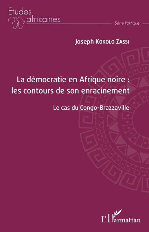 La démocratie en Afrique noire : les contours de son enracinement Le cas du Congo-Brazzaville