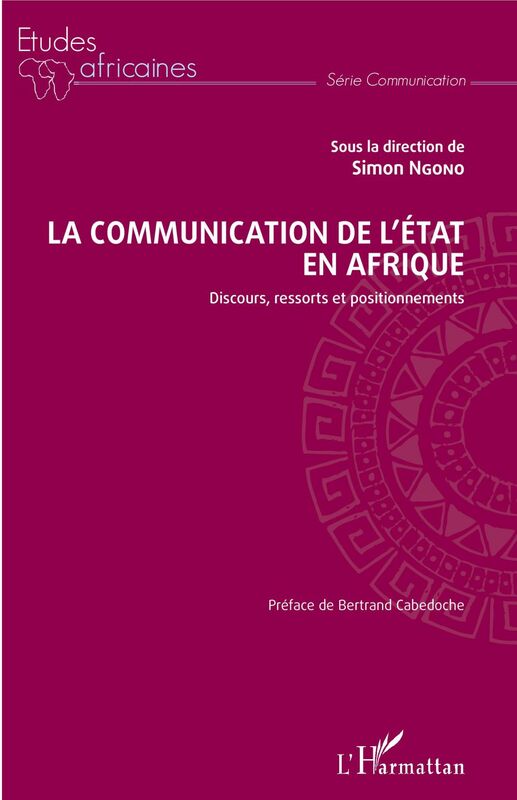 La communication de l'Etat en Afrique Discours, ressorts et positionnements