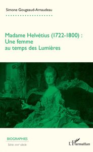 Madame Helvétius (1722-1800) Une femme au temps des Lumières