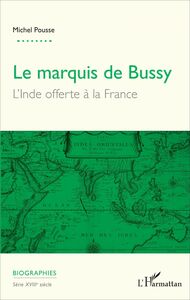 Marquis de Bussy (Le) L'Inde offerte à la France