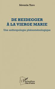 De Heidegger à la vierge Marie Une anthropologie phénoménologique