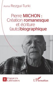 Pierre Michon : Création romanesque et écriture (auto)biographique