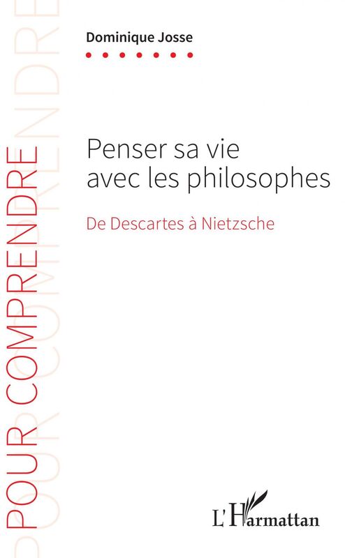 Penser sa vie avec les philosophes De Descartes à Nietzsche