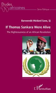 If Thomas Sankara were alive The Righteousness of an African Revolution