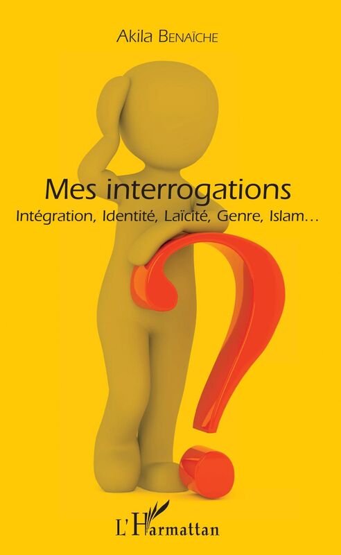 Mes interrogations Intégration, Identité, Laïcité, Genre, Islam...