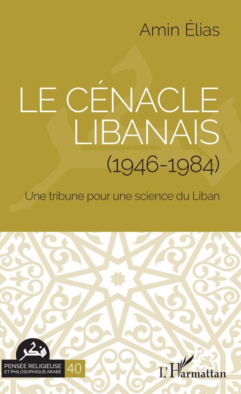 Le cénacle libanais (1946-1984) Une tribune pour une science du Liban