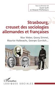 Strasbourg, creuset des sociologies allemandes et françaises Sous la direction de Suzie Guth et Roland Pfefferkorn