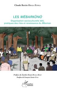 Les Mëbarkònò Organisation socioculturelle bêti, pratiques des rites et renaissance du Mboman