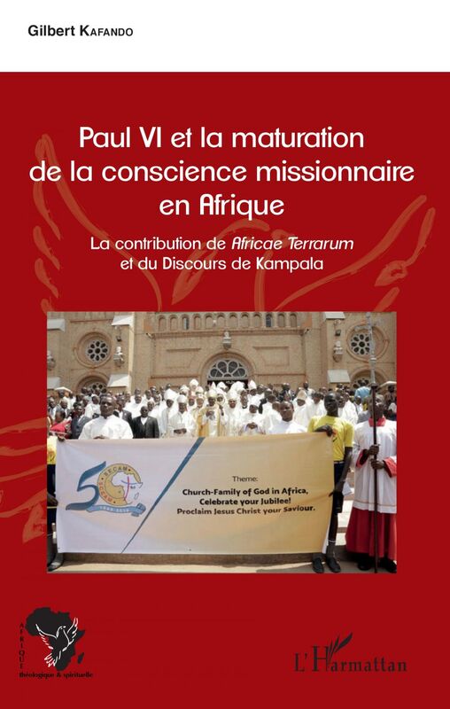 Paul VI et la maturation de la conscience missionnaire en Afrique La contribution de Africae Terrarum et du Discours de Kampala