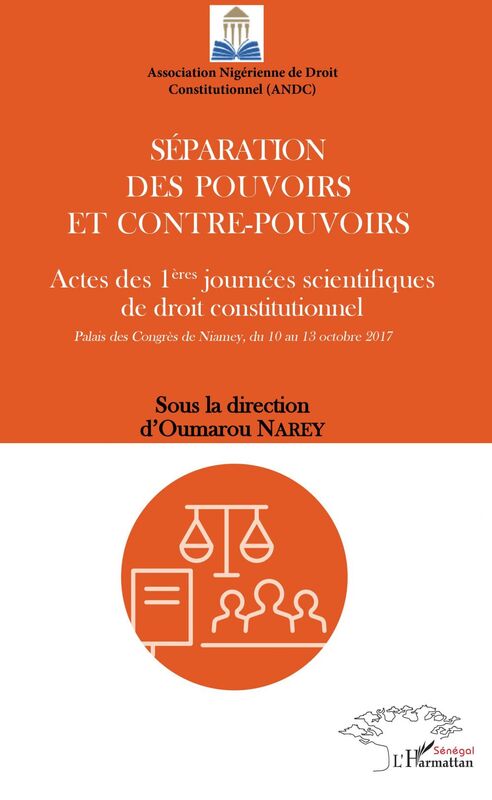 Séparation des pouvoirs et contre-pouvoirs Actes des 1ères journées scientifiques de droit constitutionnel - Palais des Congrès de Niamey, du 10 au 13 octobre 2017