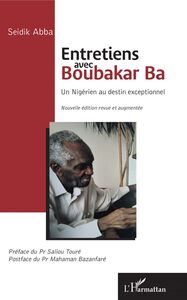 Entretiens avec Boubakar Ba Un Nigérien au destin exceptionnel - Nouvelle édition revue et augmentée