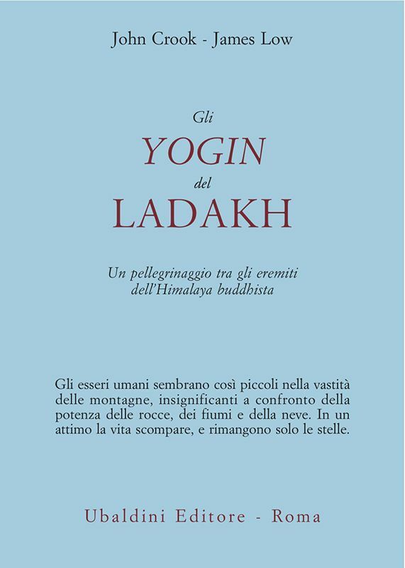 Gli yogin del Ladakh Un pellegrinaggio tra gli eremiti dell'Himalaya buddhista