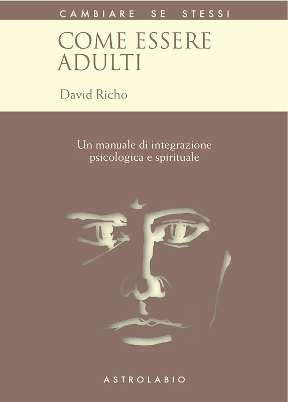 Come essere adulti Un manuale di integrazione psicologica e spirituale