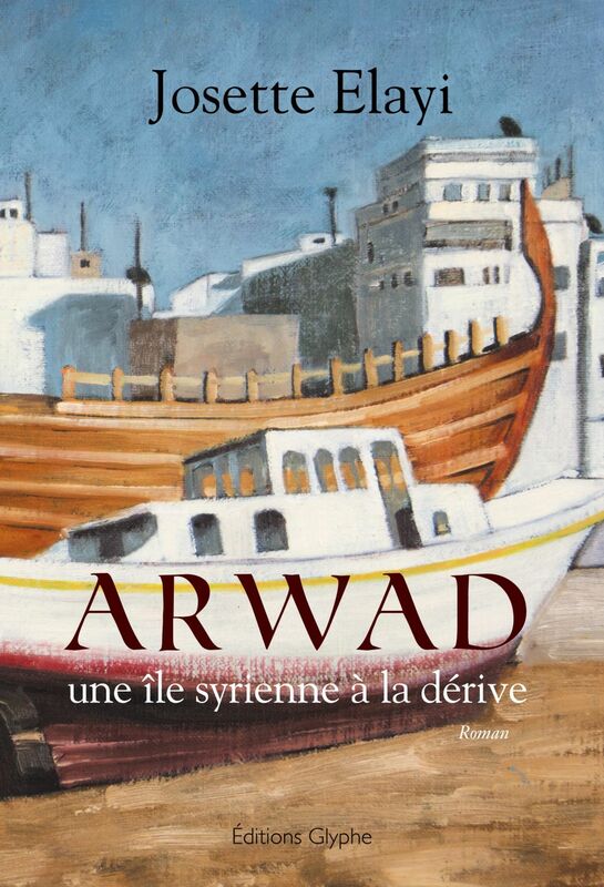Arwad, une île syrienne à la dérive Un roman bouleversant