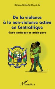 De la violence à la non-violence active en Centrafrique Étude statistique et sociologique