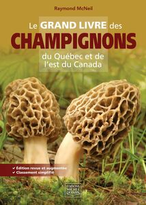 Le grand livre des champignons du Québec et de l'est du Canada Édition revue et augmentée