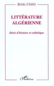 LITTERATURE ALGERIENNE Désir d'histoire et esthétique