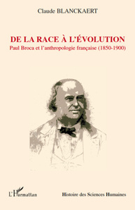 De la race à l'évolution Paul Broca et l'anthropologie française (1850-1900)