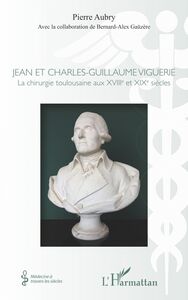 Jean et Charles-Guillaume Viguerie La chirurgie toulousaine aux XVIIIe et XIXe siècles