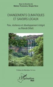 Changements climatiques et savoirs locaux Paix, résilience et développement intégré au Mandé (Mali)