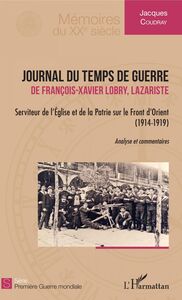 Journal du temps de guerre de François-Xavier Lobry, Lazariste - Serviteur de l'Eglise et de la Patrie sur le Front d'Orient (1914-1919)