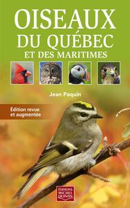Oiseaux du Québec et des Maritimes Édition revue et augmentée