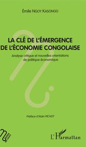 La clé de l'émergence de l'économie congolaise Analyse critique et nouvelles orientations de politique économique