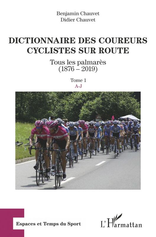 Dictionnaire des coureurs cyclistes sur route Tous les palmarès (1876-2019) - Tome 1 : A-J