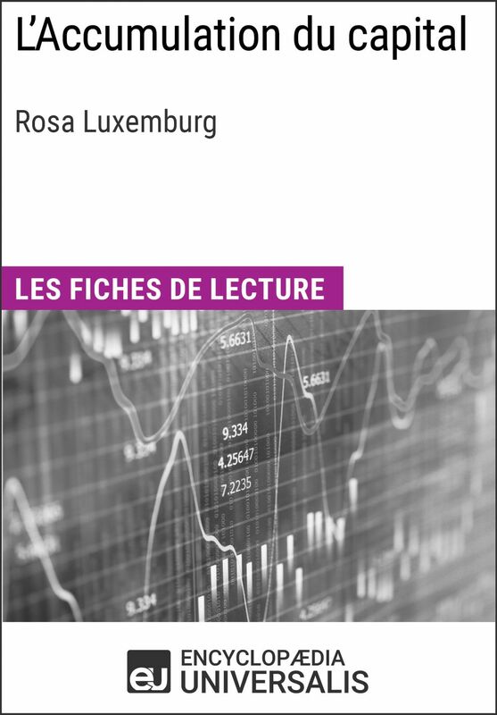 L'Accumulation du capital de Rosa Luxemburg Les Fiches de lecture d'Universalis