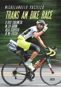 Trans am bike race 6.800 km in 20 giorni alla scoperta di me stesso