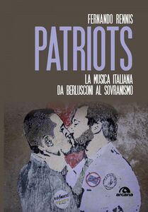 Patriots La musica italiana da Berlusconi al sovranismo