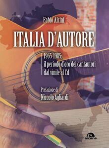 Italia d'autore 1965-1985: il periodo d’oro dei cantautori dal vinile al Cd