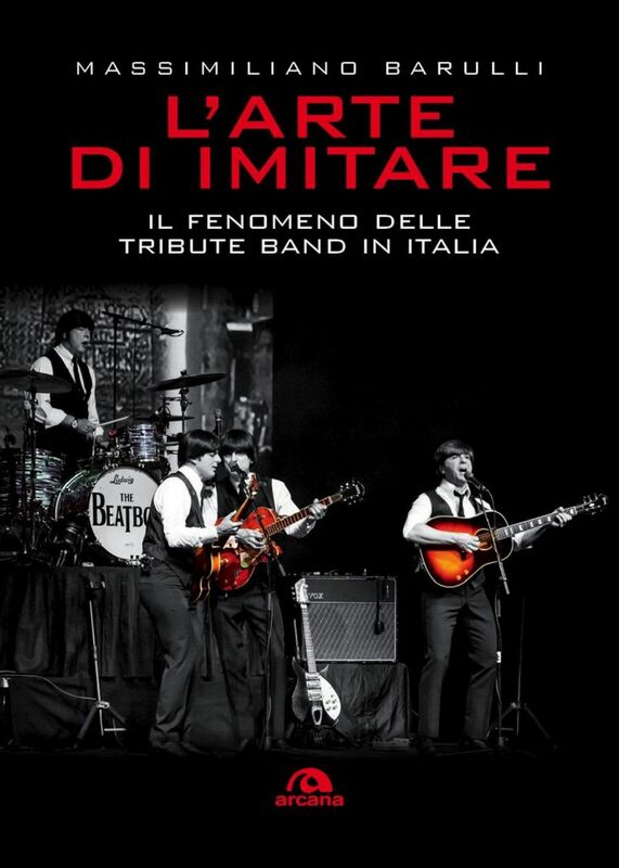 L'arte di imitare Il fenomeno delle Tribute band in Italia