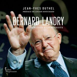 Bernard Landry L'héritage d'un patriote