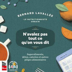 N'avalez pas tout ce qu'on vous dit Superaliments, détox, calories et autres pièges alimentaires