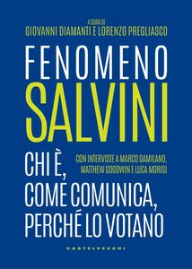 Fenomeno Salvini Chi è, come comunica, perché lo votano