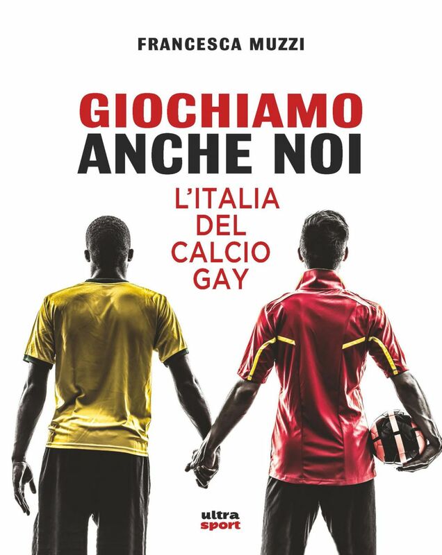 Giochiamo anche noi L’Italia del calcio gay