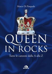 Queen in rocks Tutte le canzoni dalla A alla Z