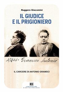 Il giudice e il prigioniero Il carcere di Antonio Gramsci